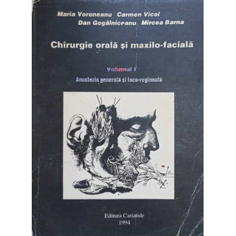 CHIRURGIE ORALA SI MAXILO-FACIALA VOL.1 ANESTEZIA GENERALA SI LOCO-REGIONALA