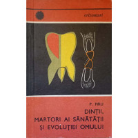 DINTII, MARTORI AI SANATATII SI EVOLUTIEI OMULUI DINTII, MARTORI AI SANATATII SI EVOLUTIEI OMULUI