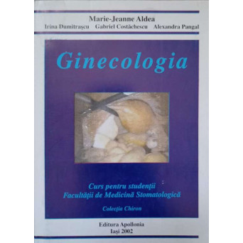 GINECOLOGIA. CURS PENTRU STUDENTII FACULTATII DE MEDICINA STOMATOLOGICA