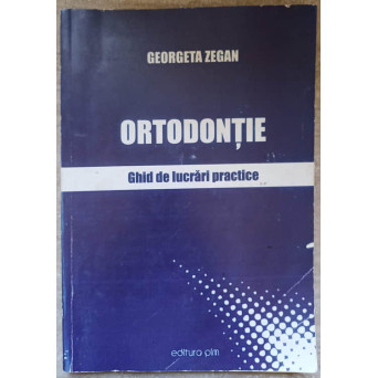 ORTODONTIE. GHID DE LUCRARI PRACTICE