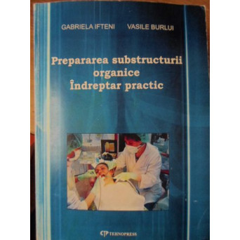 PREPARAREA SUBSTRUCTURII ORGANICE. INDREPTAR PRACTIC (STOMATOLOGIE)