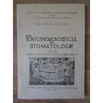 RONTGENDIAGNOSTICUL IN STOMATOLOGIE VOL.1 PRINCIPII, APARATURA, TEHNICA RADIOGRAFICA