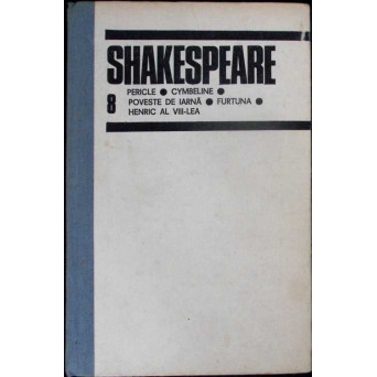 OPERE COMPLETE VOL.8 PERICLE. CYMBELINE. POVESTE DE IARNA. FURTUNA. HENRIC AL VIII-LEA