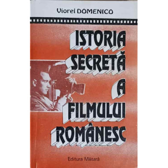 ISTORIA SECRETA A FILMULUI ROMANESC
