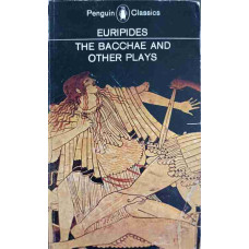 THE BACCHAE AND OTHER PLAYS
