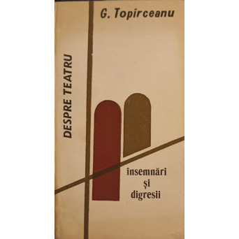DESPRE TEATRU: INSEMNARI SI DIGRESII