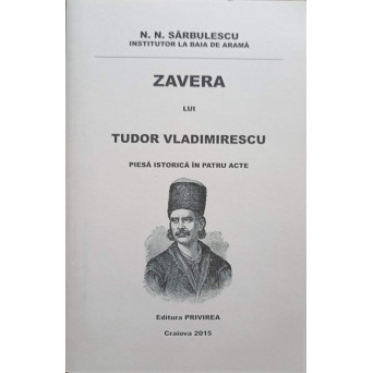 ZAVERA LUI TUDOR VLADIMIRESCU. PIESA ISTORICA IN PATRU ACTE