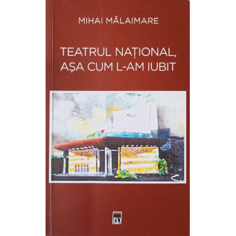 TEATRUL NATIONAL, ASA CUM L-AM IUBIT
