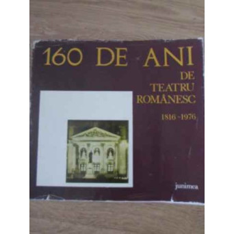 160 DE ANI DE TEATRU ROMANESC 1816-1976