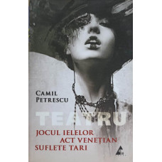 TEATRU: JOCUL IELELOR, ACT VENETIAN, SUFLETE TARI