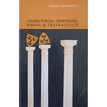 DRAMATURGIA CEHOVIANA - SIMBOL SI TEATRALITATE (CU DEDICATIA AUTORULUI CATRE PICTORUL VAL GHEORGHIU)