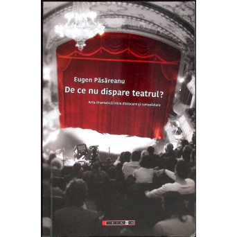 DE CE NU DISPARE TEATRUL? ARTA DRAMATICA INTRE DISLOCARE SI CONSOLIDARE