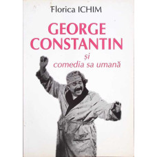 GEORGE CONSTANTIN SI COMEDIA SA UMANA