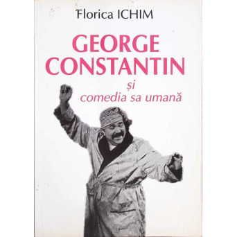 GEORGE CONSTANTIN SI COMEDIA SA UMANA
