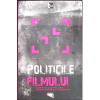 POLITICILE FILMULUI. CONTRIBUTII LA INTERPRETAREA CINEMAULUI ROMANESC CONTEMPORAN POLITICILE FILMULUI. CONTRIBUTII LA INTERPRETAREA CINEMAULUI ROMANESC CONTEMPORAN