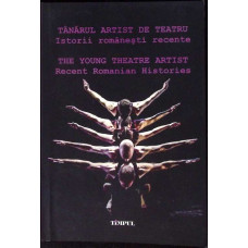 TANARUL ARTIST DE TEATRU. ISTORII ROMANESTI RECENTE. EDITIE BILINGVA ROMANA - ENGLEZA