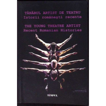 TANARUL ARTIST DE TEATRU. ISTORII ROMANESTI RECENTE. EDITIE BILINGVA ROMANA - ENGLEZA