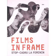 FILMS IN FRAME: STOP-CADRU LA FEMININ
