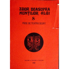 ZBOR DEASUPRA MUNTILOR ALBI. 8 PIESE DE TEATRU SCURT