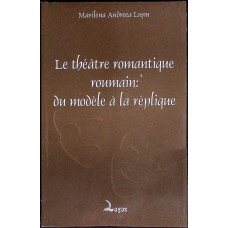LE THEATRE ROMANTIQUE ROUMAIN: DU MODELE A LA REPLIQUE