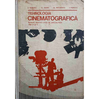 TEHNOLOGIA CINEMATOGRAFICA. MANUAL PENTRU LICEE DE SPECIALITATE ANII IV SI V