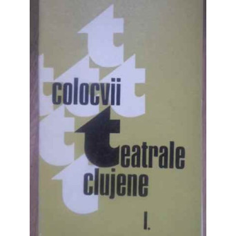 COLOCVII TEATRALE CLUJENE VOL.1