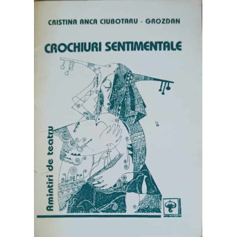 CROCHIURI SENTIMENTALE. AMINTIRI DE TEATRU