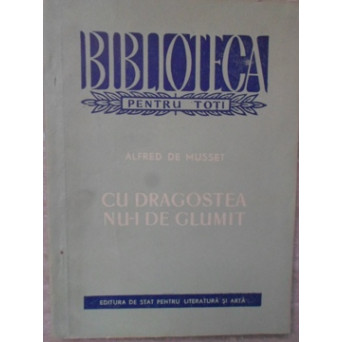 CU DRAGOSTEA NU-I DE GLUMIT