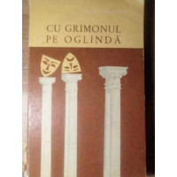 CU GRIMONUL PE OGLINDA. AMINTIRI DIN TEATRU CU GRIMONUL PE OGLINDA. AMINTIRI DIN TEATRU