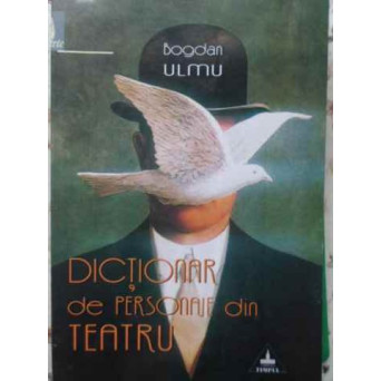 DICTIONAR DE PERSONAJE DIN TEATRU