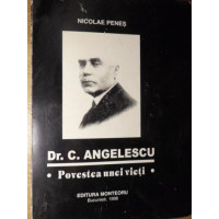 DR.C. ANGELESCU. POVESTEA UNEI VIETI DR.C. ANGELESCU. POVESTEA UNEI VIETI