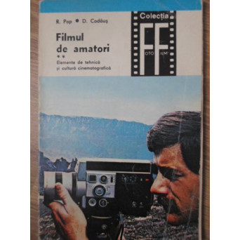 FILMUL DE AMATORI VOL.2 ELEMENTE DE TEHNICA SI CULTURA CINEMATOGRAFICA