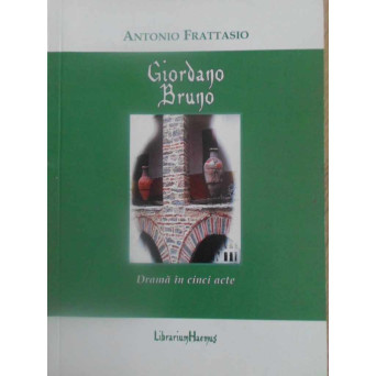 GIORDANO BRUNO. DRAMA IN CINCI ACTE