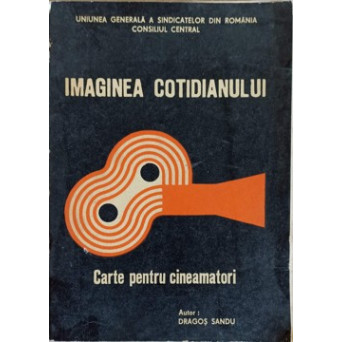 IMAGINEA COTIDIANULUI. CARTE PENTRU CINEAMATORI
