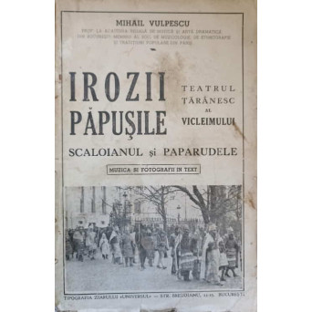 IROZII PAPUSILE. TEATRUL TARANESC AL VICLEIMULUI. SCALOIANUL SI PAPARUDELE. MUZICA SI FOTOGRAFII IN TEXT