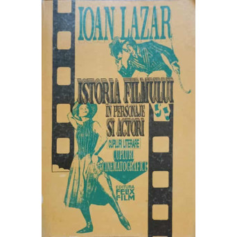ISTORIA FILMULUI IN PERSONAJE SI ACTORI VOL.1 CUPLURI LITERARE - CUPLURI CINEMATOGRAFICE