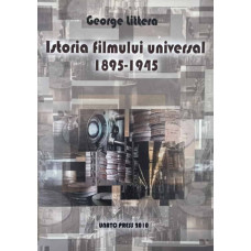 ISTORIA FILMULUI UNIVERSAL 1895-1945. TEXT RECONSTITUIT PE BAZA UNOR NOTE DE CURS ALE STUDENTILOR
