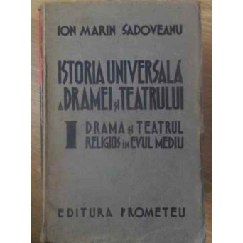 ISTORIA UNIVERSALA A DRAMEI SI TEATRULUI VOL.I DRAMA SI TEATRUL RELIGIOS IN EVUL MEDIU