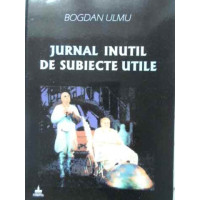 JURNAL INUTIL DE SUBIECTE UTILE JURNAL INUTIL DE SUBIECTE UTILE