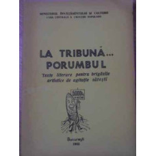 LA TRIBUNA... PORUMBUL. TEXTE LITERARE PENTRU BRIGAZILE ASTISTICE DE AGITATIE SATESTI