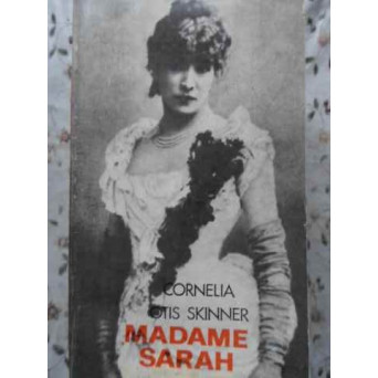 MADAME SARAH VIATA ACTRITEI SARAH BERNHARDT