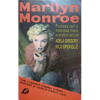 MARILYN MONROE. POVESTEA VIETII SI MISTERIOASA MOARTE A CELEBREI ACTRITE