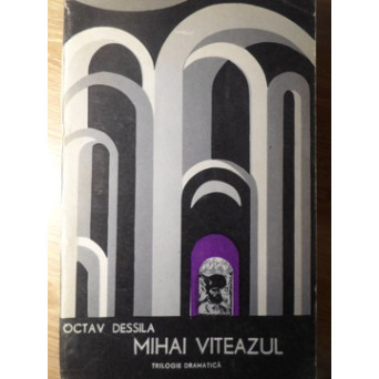 MIHAI VITEAZUL. TRILOGIE DRAMATICA