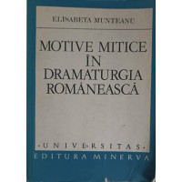 MOTIVE MITICE IN DRAMATURGIA ROMANEASCA MOTIVE MITICE IN DRAMATURGIA ROMANEASCA