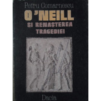 O'NEILL SI RENASTEREA TRAGEDIEI O'NEILL SI RENASTEREA TRAGEDIEI