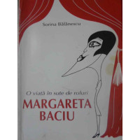 O VIATA IN SUTE DE ROLURI MARGARETA BACIU O VIATA IN SUTE DE ROLURI MARGARETA BACIU