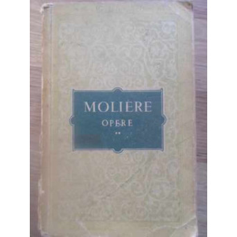 OPERE VOL.2 SCOALA NEVESTELOR. IMPROVIZATIA DE LA VERSAILLES. TARTUFFE. DON JUAN. AMORUL MEDIC