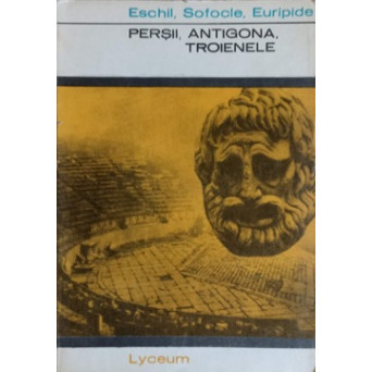 PERSII, ANTIGONA, TROIENELE