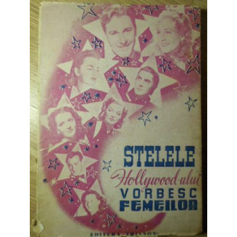 STELELE HOLLYWOOD-ULUI VORBESC FEMEILOR DESPRE DRAGOSTE, FRUMUSETE SI CARIERA LOR