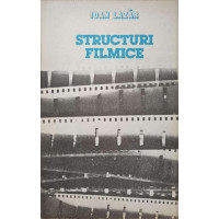 STRUCTURI FILMICE. O INTRODUCERE IN CINEMATOGRAFUL ROMANESC STRUCTURI FILMICE. O INTRODUCERE IN CINEMATOGRAFUL ROMANESC